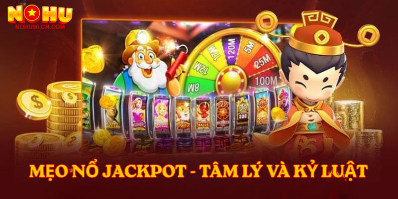 Mẹo nổ jackpot - Tâm lý và kỷ luật